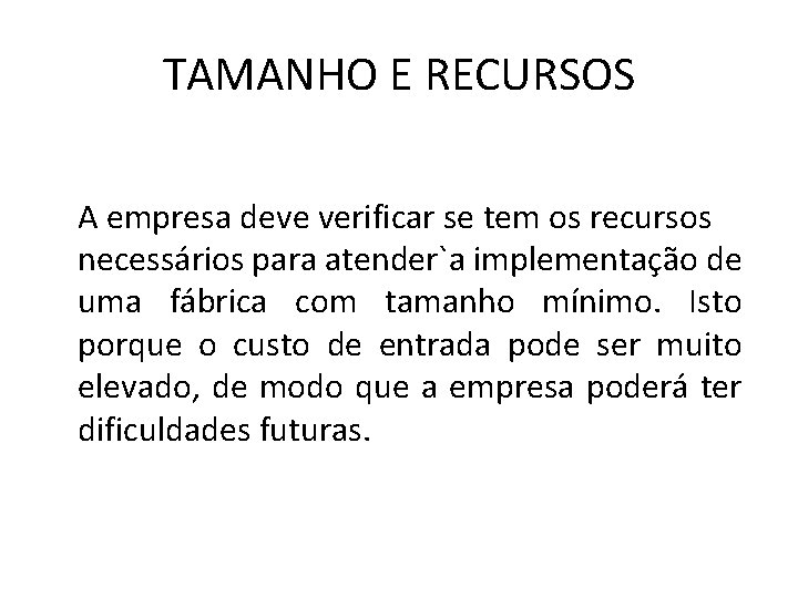 TAMANHO E RECURSOS A empresa deve verificar se tem os recursos necessários para atender`a