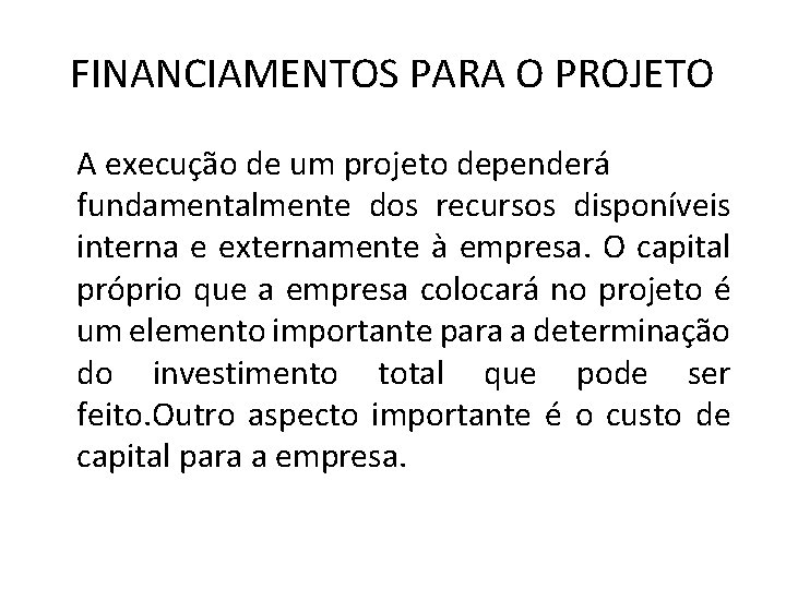 FINANCIAMENTOS PARA O PROJETO A execução de um projeto dependerá fundamentalmente dos recursos disponíveis