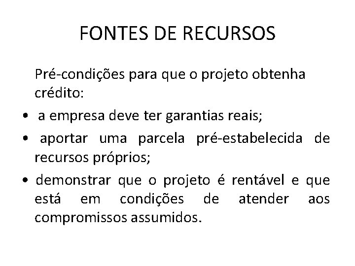 FONTES DE RECURSOS Pré-condições para que o projeto obtenha crédito: • a empresa deve