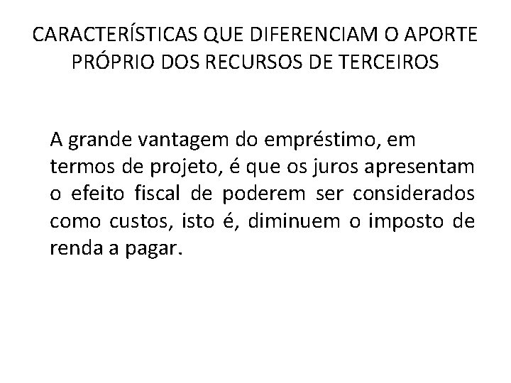 CARACTERÍSTICAS QUE DIFERENCIAM O APORTE PRÓPRIO DOS RECURSOS DE TERCEIROS A grande vantagem do