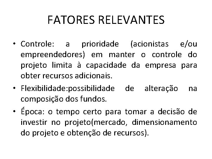 FATORES RELEVANTES • Controle: a prioridade (acionistas e/ou empreendedores) em manter o controle do