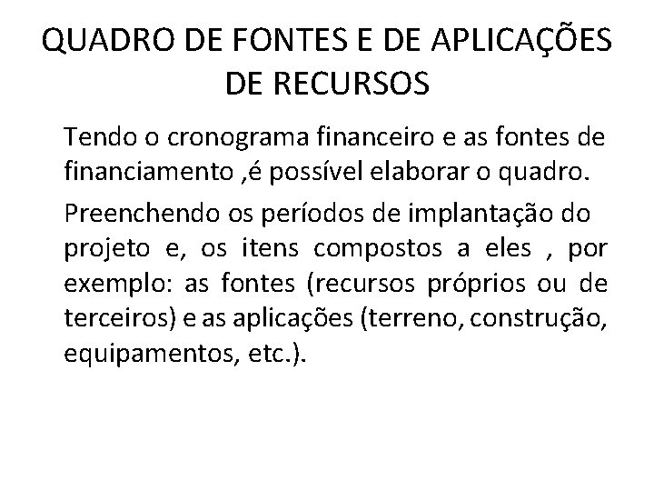 QUADRO DE FONTES E DE APLICAÇÕES DE RECURSOS Tendo o cronograma financeiro e as