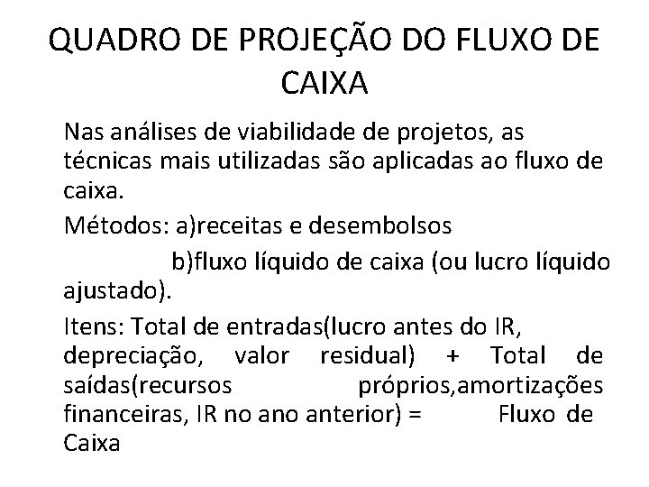 QUADRO DE PROJEÇÃO DO FLUXO DE CAIXA Nas análises de viabilidade de projetos, as