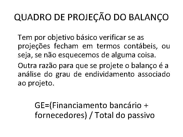 QUADRO DE PROJEÇÃO DO BALANÇO Tem por objetivo básico verificar se as projeções fecham