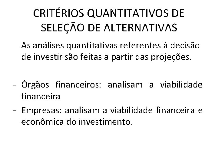 CRITÉRIOS QUANTITATIVOS DE SELEÇÃO DE ALTERNATIVAS As análises quantitativas referentes à decisão de investir