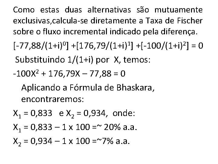 Como estas duas alternativas são mutuamente exclusivas, calcula-se diretamente a Taxa de Fischer sobre