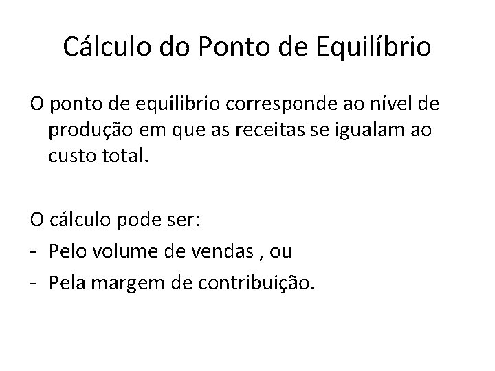 Cálculo do Ponto de Equilíbrio O ponto de equilibrio corresponde ao nível de produção