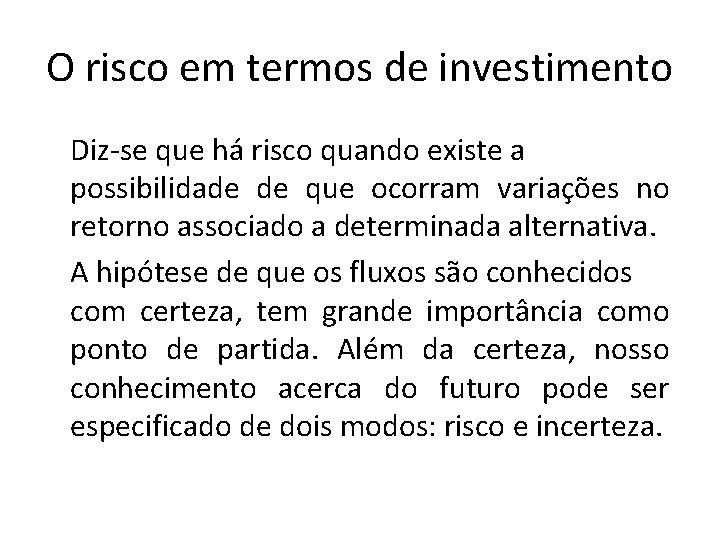 O risco em termos de investimento Diz-se que há risco quando existe a possibilidade