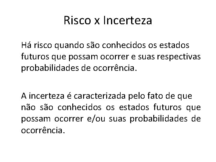 Risco x Incerteza Há risco quando são conhecidos os estados futuros que possam ocorrer