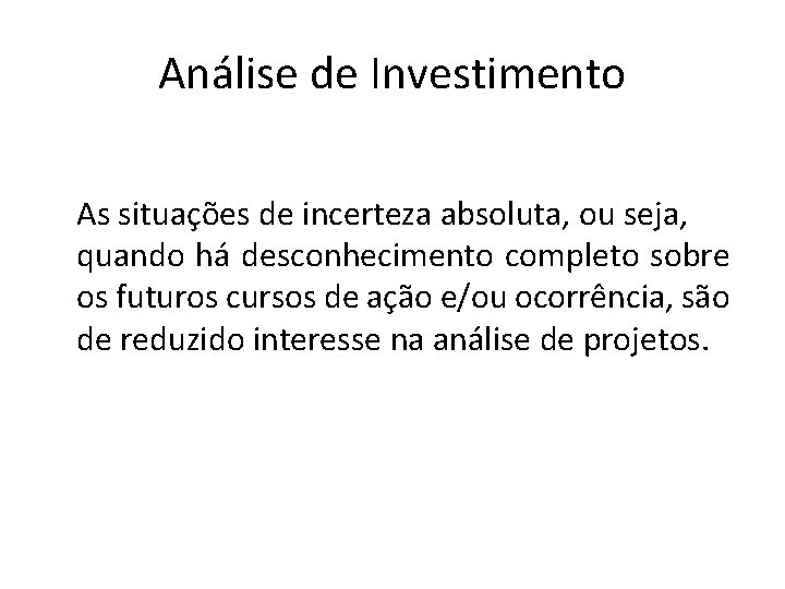 Análise de Investimento As situações de incerteza absoluta, ou seja, quando há desconhecimento completo