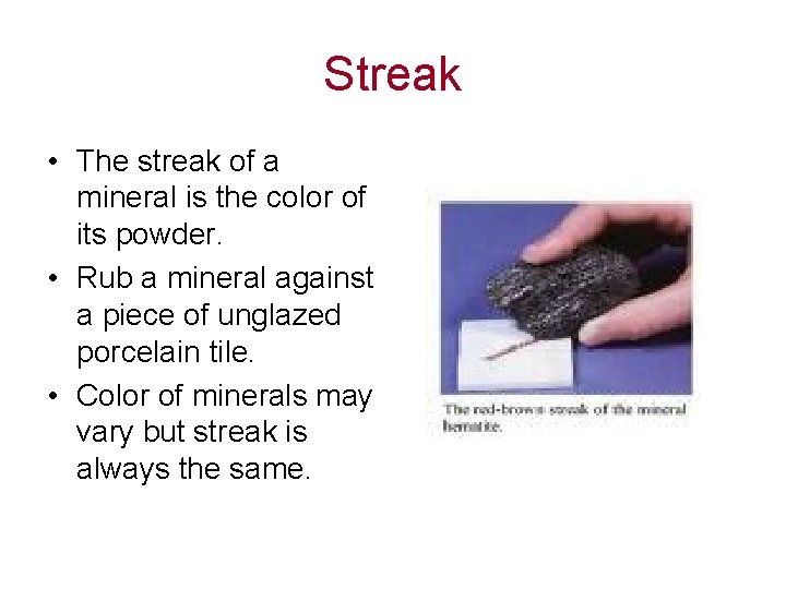 Streak • The streak of a mineral is the color of its powder. •