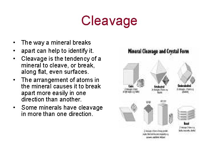 Cleavage • The way a mineral breaks • apart can help to identify it.