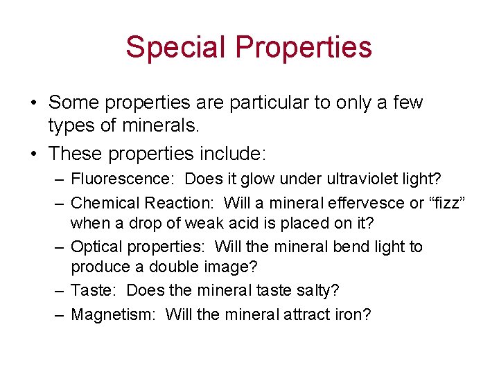 Special Properties • Some properties are particular to only a few types of minerals.