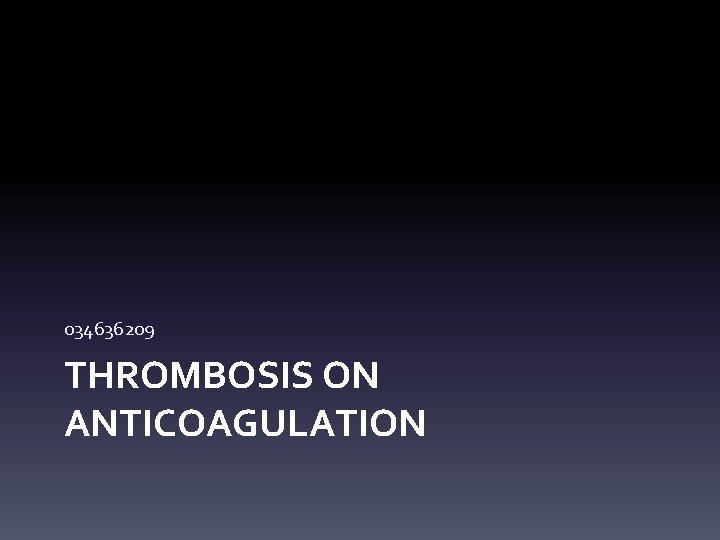 034636209 THROMBOSIS ON ANTICOAGULATION 