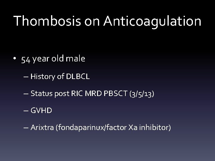 Thombosis on Anticoagulation • 54 year old male – History of DLBCL – Status