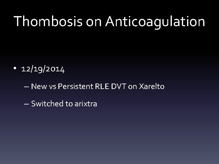 Thombosis on Anticoagulation • 12/19/2014 – New vs Persistent RLE DVT on Xarelto –