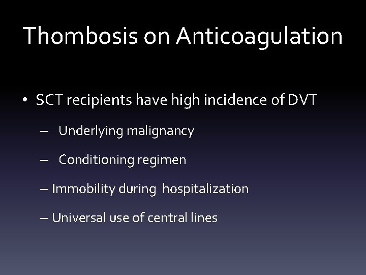 Thombosis on Anticoagulation • SCT recipients have high incidence of DVT – Underlying malignancy