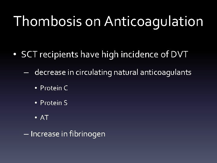 Thombosis on Anticoagulation • SCT recipients have high incidence of DVT – decrease in