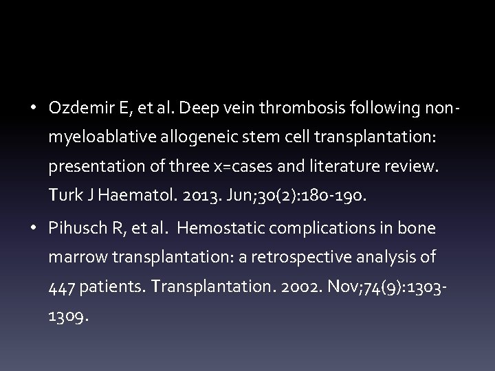  • Ozdemir E, et al. Deep vein thrombosis following nonmyeloablative allogeneic stem cell