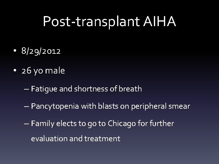 Post-transplant AIHA • 8/29/2012 • 26 yo male – Fatigue and shortness of breath