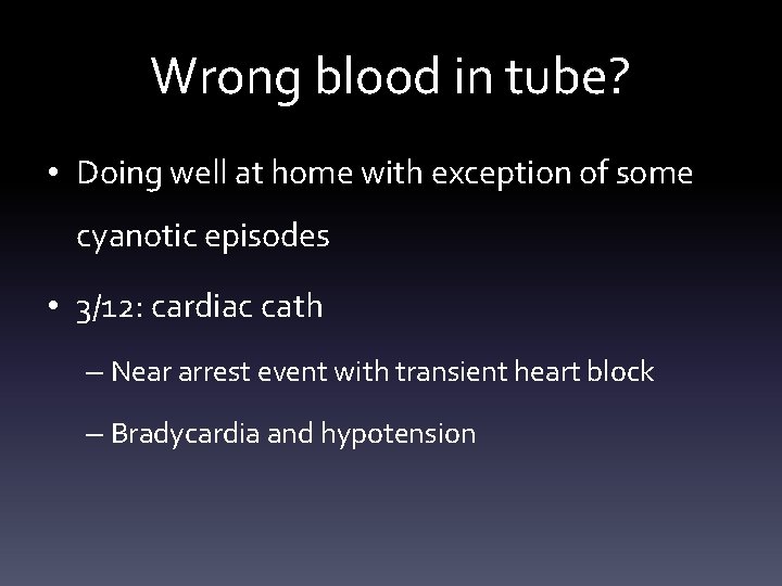 Wrong blood in tube? • Doing well at home with exception of some cyanotic