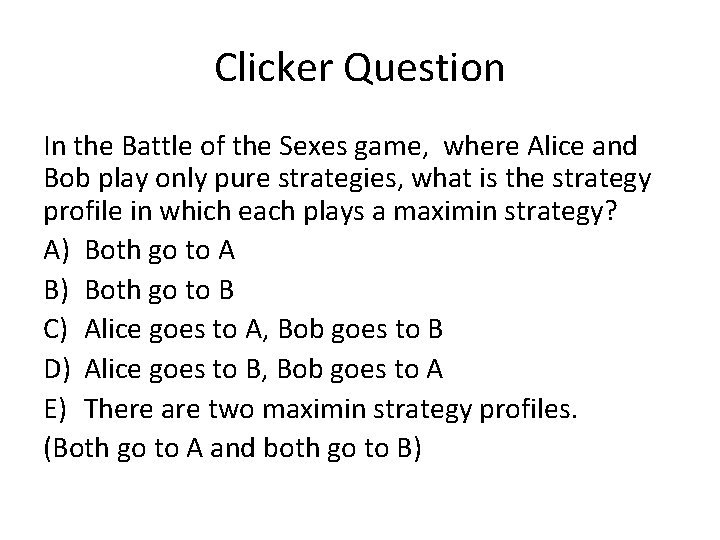 Clicker Question In the Battle of the Sexes game, where Alice and Bob play