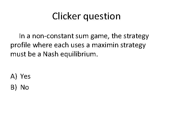 Clicker question In a non-constant sum game, the strategy profile where each uses a