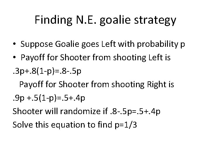 Finding N. E. goalie strategy • Suppose Goalie goes Left with probability p •