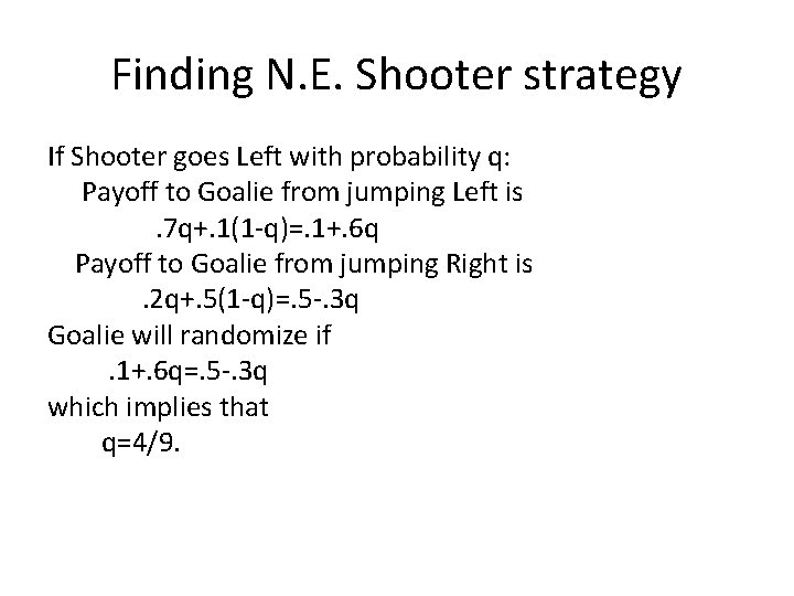 Finding N. E. Shooter strategy If Shooter goes Left with probability q: Payoff to