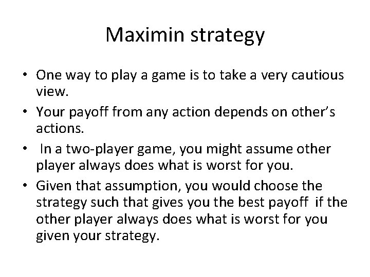 Maximin strategy • One way to play a game is to take a very