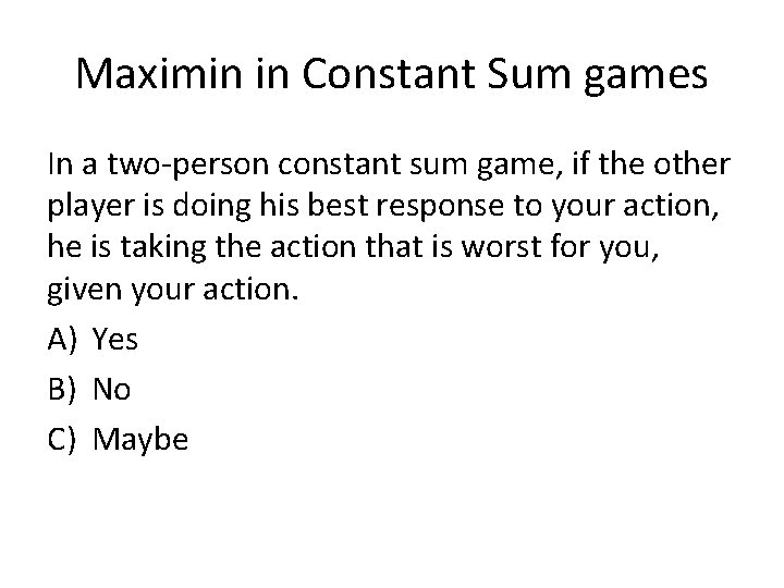 Maximin in Constant Sum games In a two-person constant sum game, if the other