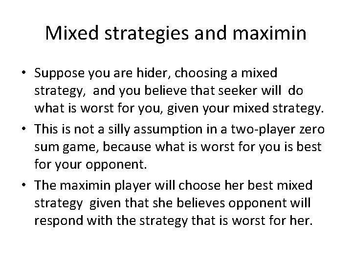 Mixed strategies and maximin • Suppose you are hider, choosing a mixed strategy, and