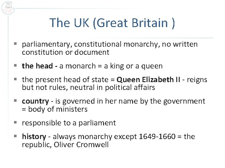 The UK (Great Britain ) § parliamentary, constitutional monarchy, no written constitution or document