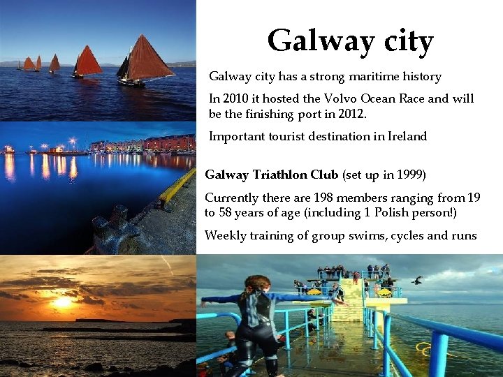 Galway city has a strong maritime history In 2010 it hosted the Volvo Ocean