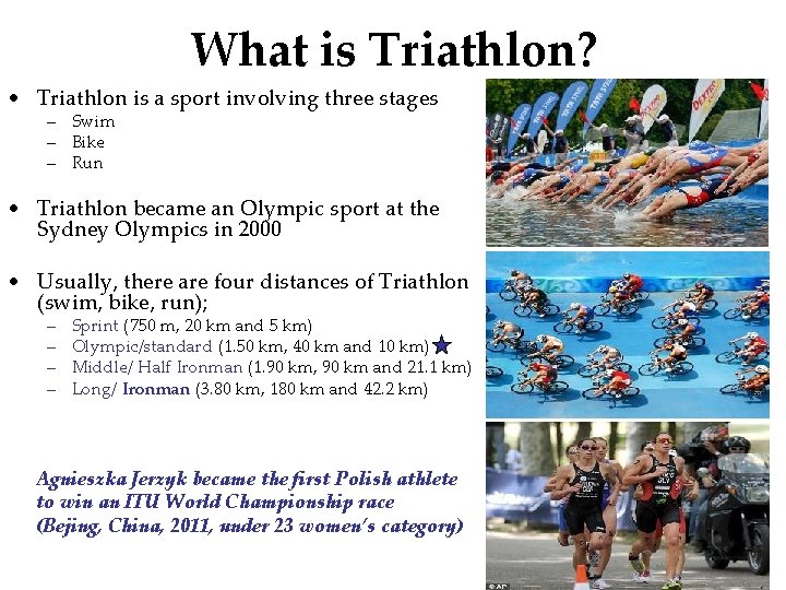 What is Triathlon? • Triathlon is a sport involving three stages – Swim –