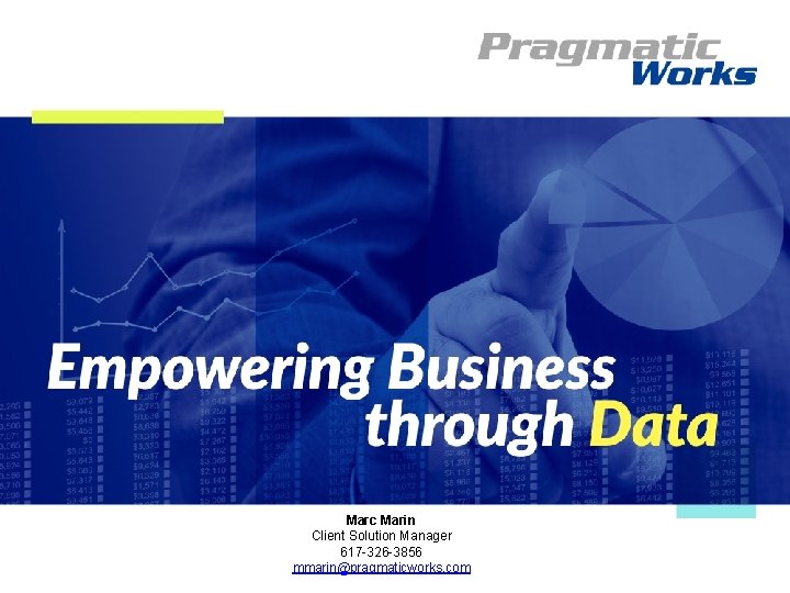 Marc Marin Client Solution Manager 617 -326 -3856 mmarin@pragmaticworks. com 