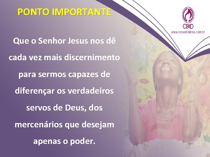 PONTO IMPORTANTE Que o Senhor Jesus nos dê cada vez mais discernimento para sermos