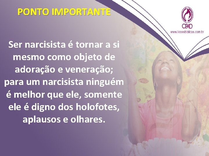 PONTO IMPORTANTE Ser narcisista é tornar a si mesmo como objeto de adoração e