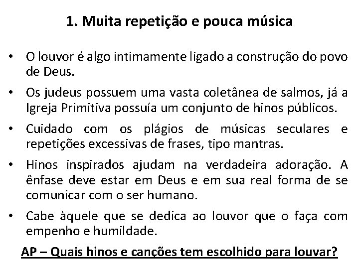 1. Muita repetição e pouca música • O louvor é algo intimamente ligado a