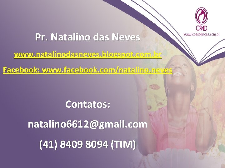 Pr. Natalino das Neves www. natalinodasneves. blogspot. com. br Facebook: www. facebook. com/natalino. neves