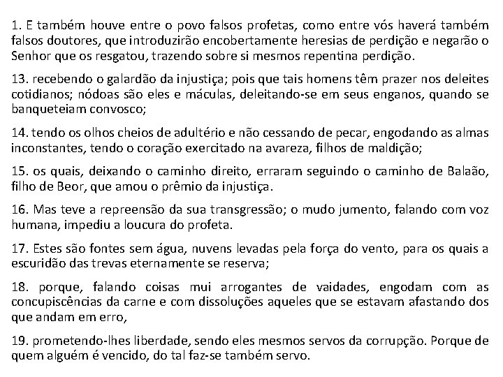 1. E também houve entre o povo falsos profetas, como entre vós haverá também