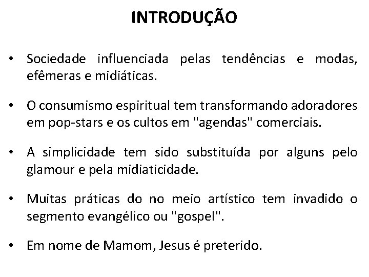 INTRODUÇÃO • Sociedade influenciada pelas tendências e modas, efêmeras e midiáticas. • O consumismo