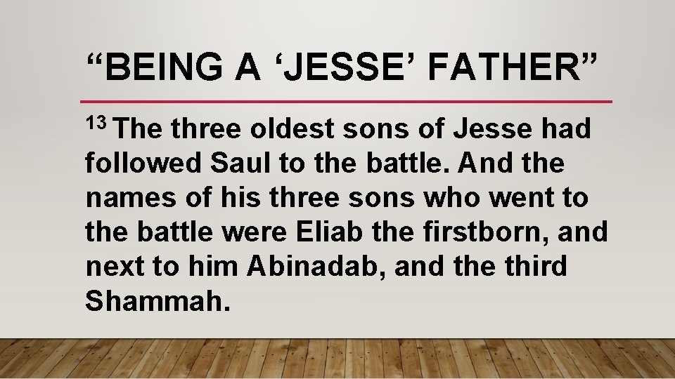 “BEING A ‘JESSE’ FATHER” 13 The three oldest sons of Jesse had followed Saul