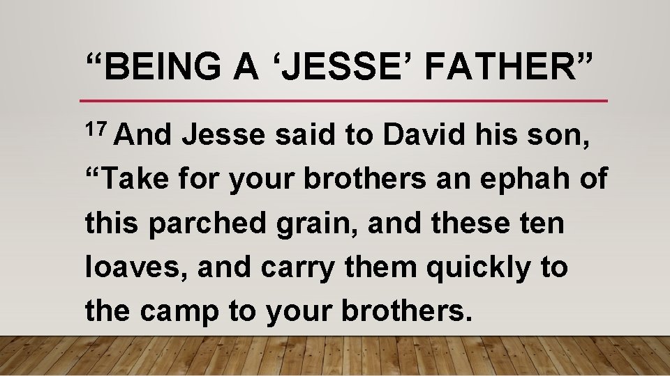 “BEING A ‘JESSE’ FATHER” 17 And Jesse said to David his son, “Take for