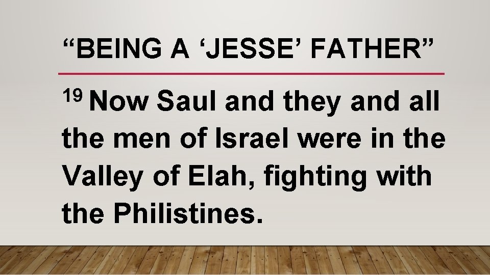 “BEING A ‘JESSE’ FATHER” 19 Now Saul and they and all the men of