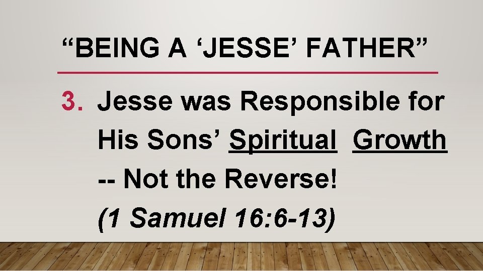 “BEING A ‘JESSE’ FATHER” 3. Jesse was Responsible for His Sons’ Spiritual Growth --