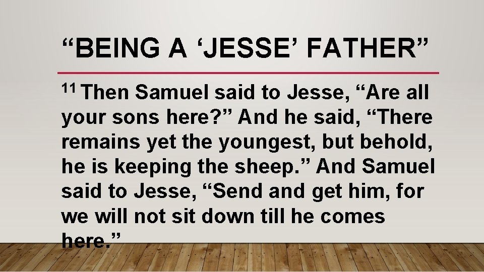 “BEING A ‘JESSE’ FATHER” 11 Then Samuel said to Jesse, “Are all your sons