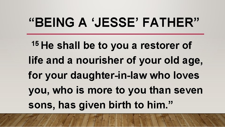 “BEING A ‘JESSE’ FATHER” 15 He shall be to you a restorer of life
