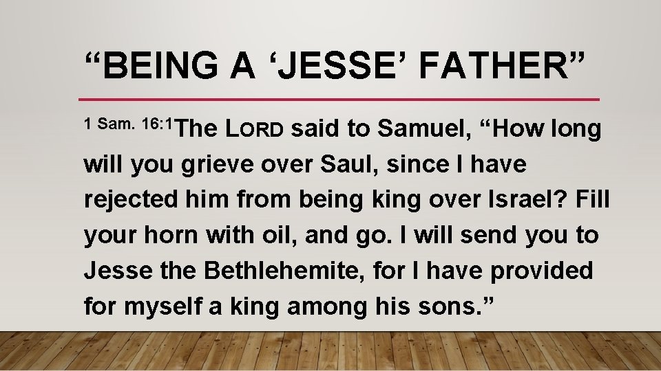 “BEING A ‘JESSE’ FATHER” 1 Sam. 16: 1 The LORD said to Samuel, “How