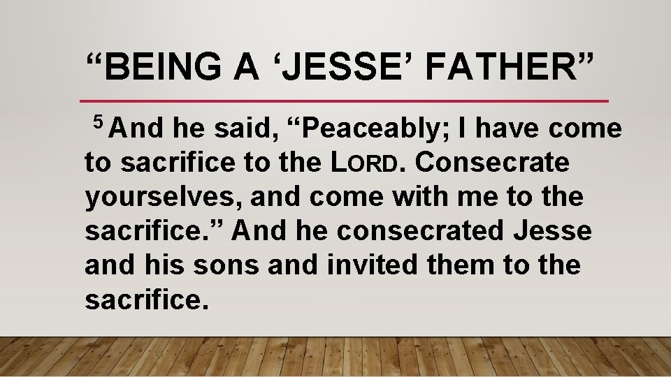 “BEING A ‘JESSE’ FATHER” 5 And he said, “Peaceably; I have come to sacrifice
